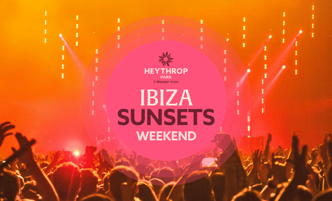 IBIZA Sunsets Weekend at Heythrop Park